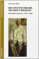 Una vita per educare, tra arte e socialità. Alessandro Marcucci (1876-1968)