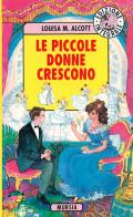 Le piccole donne crescono. Ediz. integrale di Louisa May Alcott edito da Ugo Mursia Editore