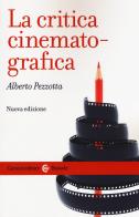 La critica cinematografica. Nuova ediz. di Alberto Pezzotta edito da Carocci