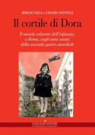 Il cortile di Dora. Il mondo colorato dell'infanzia, a Roma, negli anni oscuri della seconda guerra mondiale di Chiara Novelli, Sergio Sala edito da Gangemi Editore