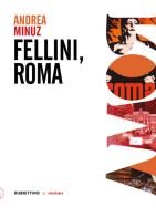 Fellini, Roma di Andrea Minuz edito da Rubbettino