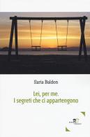 Lei, per me. I segreti che ci appartengono di Ilaria Baldon edito da Europa Edizioni