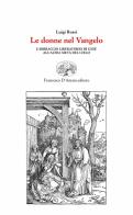 Le donne nel Vangelo. L'abbraccio liberatorio di Gesù all'altra metà del cielo di Luigi Rossi edito da Francesco D'Amato