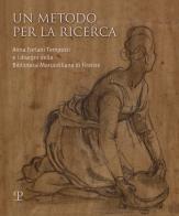 Un metodo per la ricerca. Anna Forlani Tempesti e i disegni della Biblioteca Marucelliana di Firenze. Ediz. illustrata edito da Polistampa