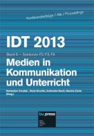 IDT 2013. Band 6. Medien in Kommunikation und Unterricht. Sektionen F2, F3, F4 edito da Bozen-Bolzano University Pres