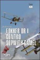 Fokker Dr I contro Sopwith Camel. Fronte occidentale 1917-1918 di Jon Guttman edito da Libreria Editrice Goriziana