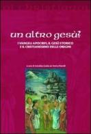 Un altro Gesù? I vangeli apocrifi, il Gesù storico e il cristianesimo delle origini edito da Il Pozzo di Giacobbe