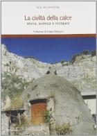 La civiltà della calce. Storia, scienza e restauro di Rita Vecchiattini edito da De Ferrari