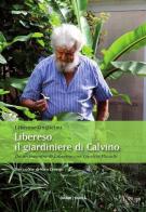 Libereso, il giardiniere di Calvino. Da un incontro di Libereso Guglielmi con Ippolito Pizzetti di Libereso Guglielmi edito da Orme Editori