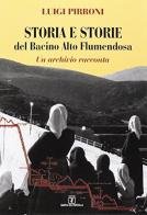 Storia e storie del bacino Alto Flumendosa. Un archivio racconta di Luigi Pirroni edito da Grafica del Parteolla