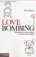 Love bombing. Riequilibra il termometro emotivo di tuo figlio di Oliver James edito da Edizioni LSWR