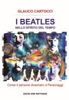 I Beatles nello spirito del tempo. Come 4 persone divennero 4 personaggi. Ediz. integrale di Glauco Cartocci edito da David and Matthaus