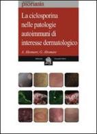 La ciclosporina nelle patologie autoimmuni di interesse dermatologico di Andrea Altomare, Gianfranco Altomare edito da Folini