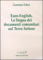 Euro english. La lingua dei documenti comunitari sul terzo settore. Con CD-ROM di Gaetano Falco edito da Edizioni Dal Sud