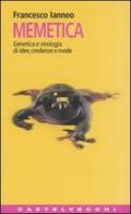 Memetica. Genetica e virologia di idee, credenze e mode di Francesco Ianneo edito da Castelvecchi