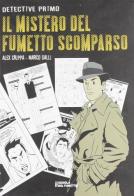 Detective Primo. Il mistero del fumetto scomparso di Alex Crippa, Marco Galli edito da I Libri Scuola del Fumetto