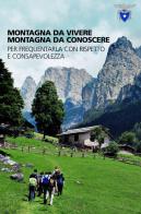 Montagna da vivere, montagna da conoscere. Per frequentarla con rispetto e consapevolezza edito da CAI Edizioni