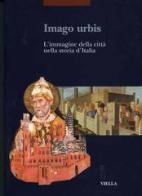Imago urbis. L'immagine della città nella storia d'Italia. Atti del Convegno (Bologna, 5-7 settembre 2001) edito da Viella