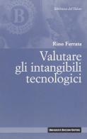 Valutare gli intangibili tecnologici di Rino Ferrata edito da Università Bocconi Editore