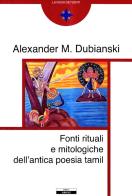 Fonti mitologiche e rituali dell'antica poesia tamil di Alexander Dubianski edito da Ariele