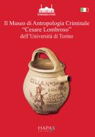 Il museo di Antropologia Criminale «Cesare Lombroso» dell'Università di Torino. Oggetti e documenti raccolti per le sue ricerche da Cesare Lombroso nella seconda metà d edito da Hapax