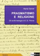 Pragmatismo e religione. Gli scritti teologici di C. S. Peirce di Marta Daniel edito da AlboVersorio