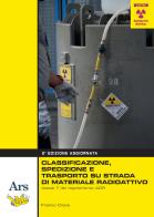 Classificazione, spedizione e trasporto su strada di materiale radioattivo di Franco Cioce edito da Ars Edizioni Informatiche