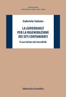 La governance per la rigenerazione dei siti contaminati. Il caso italiano dei brownfields di Gabriele Sabato edito da Editoriale Scientifica