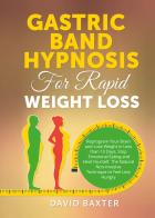 Gastric Band Hypnosis for Rapid Weight Loss di David Baxter edito da Youcanprint