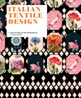 Italian textile design. From Art Deco to the Contemporary. Printed textiles. Ediz. illustrata di Vittorio Linfante, Massimo Zanella edito da Marsilio Arte