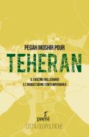 Teheran. Il fascino millenario e l'inquietudine contemporanea di Pegah Moshir Pour edito da Paesi Edizioni