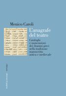 L'anagrafe del teatro. Cataloghi e numerazioni dei drammi greci nella tradizione manoscritta antica e medievale di Menico Caroli edito da Edizioni di Pagina