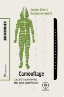 Camouflage. Dalla città profonda alla città superficiale di Antonello Boschi, Jacopo Boschi edito da LetteraVentidue