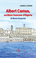 Albert Camus, scrittore francese d'Algeria di Maria Stepniak di Hamza Zirem edito da Kimerik