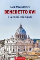 Benedetto XVI e la Chiesa incompiuta di Luigi Mezzadri edito da Tau