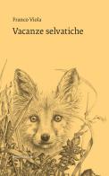 Vacanze selvatiche di Franco Viola edito da Ronzani Editore