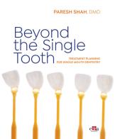 Beyond the Single Tooth. Treatment planning for whole mouth dentistry di Paresh Shah edito da Edra