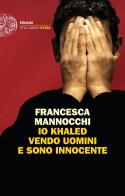 Io Khaled vendo uomini e sono innocente di Francesca Mannocchi edito da Einaudi
