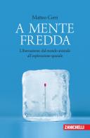 A mente fredda. L'ibernazione: dal mondo animale all'esplorazione spaziale di Matteo Cerri edito da Zanichelli