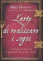 L' arte di realizzare i sogni. Cambiare la tua vita è più facile di quanto credi di Mike Dooley edito da Sperling & Kupfer