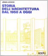 Storia dell'architettura dal 1950 ad oggi di Jurgen Joedicke edito da Hoepli