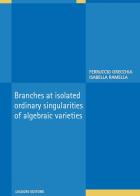 Branches at isolated ordinary singularities of algebraic varieties di Ferruccio Orecchia, Isabella Ramella edito da Liguori
