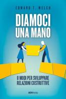 Diamoci una mano. 8 modi per sviluppare relazioni costruttive. Nuova ediz. di Edward T. Welch edito da ADI Media