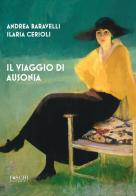 Il viaggio di Ausonia di Andrea Baravelli, Ilaria Cerioli edito da Foschi (Santarcangelo)