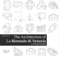 The architecture of la Biennale di Venezia di Matteo Ballarin edito da Pisa University Press