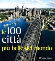 Città. Le 100 più belle del mondo. Ediz. illustrata edito da Touring