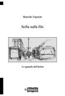 Sofia sulla filo di Marcello Esposito edito da Lampi di Stampa