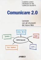 Comunicare 2.0. Lavorare con gli strumenti del nuovo web di Alberto Clerici, Maurizio De Pra, Gianluca Salviotti edito da Apogeo