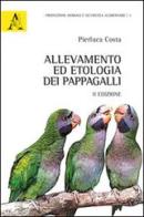 Allevamento ed etologia dei pappagalli di Pierluca Costa edito da Aracne