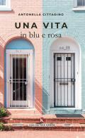 Una vita in blu e rosa di Antonella Cittadino edito da Kimerik